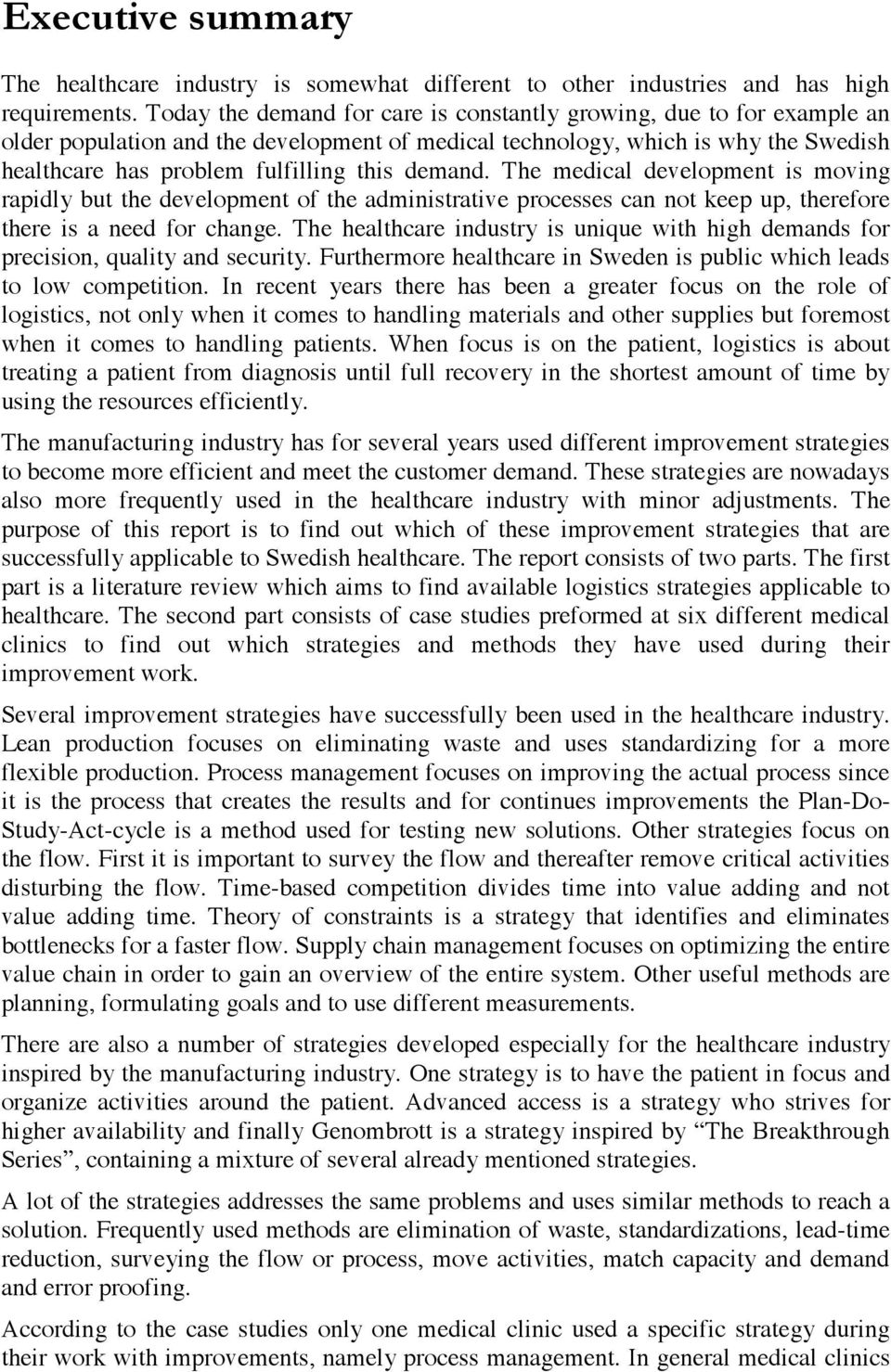 demand. The medical development is moving rapidly but the development of the administrative processes can not keep up, therefore there is a need for change.