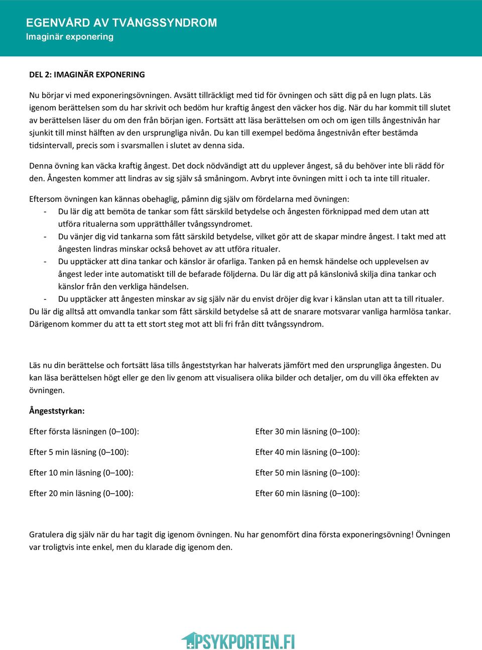 Fortsätt att läsa berättelsen om och om igen tills ångestnivån har sjunkit till minst hälften av den ursprungliga nivån.