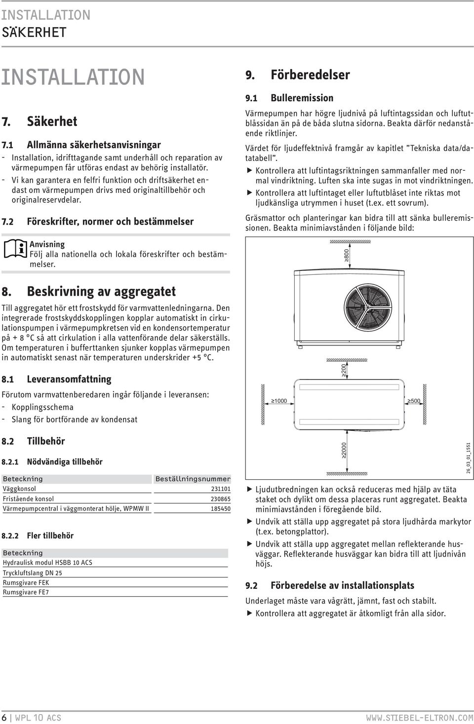 Föreskrifter, normer och bestämmelser Anvisning Följ alla nationella och lokala föreskrifter och bestämmelser. 9. Förberedelser 9.