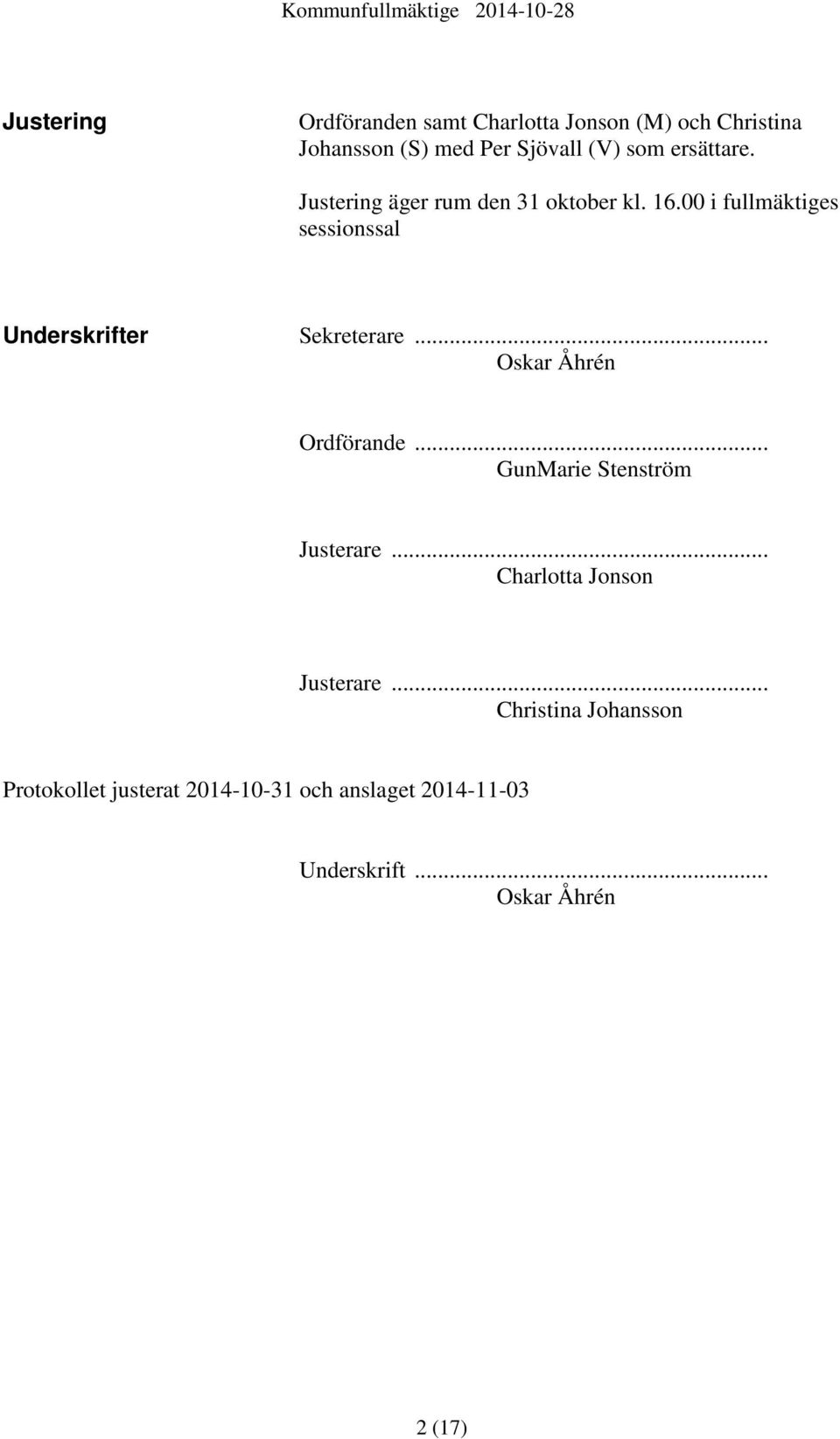 00 i fullmäktiges sessionssal Underskrifter Sekreterare... Oskar Åhrén Ordförande.