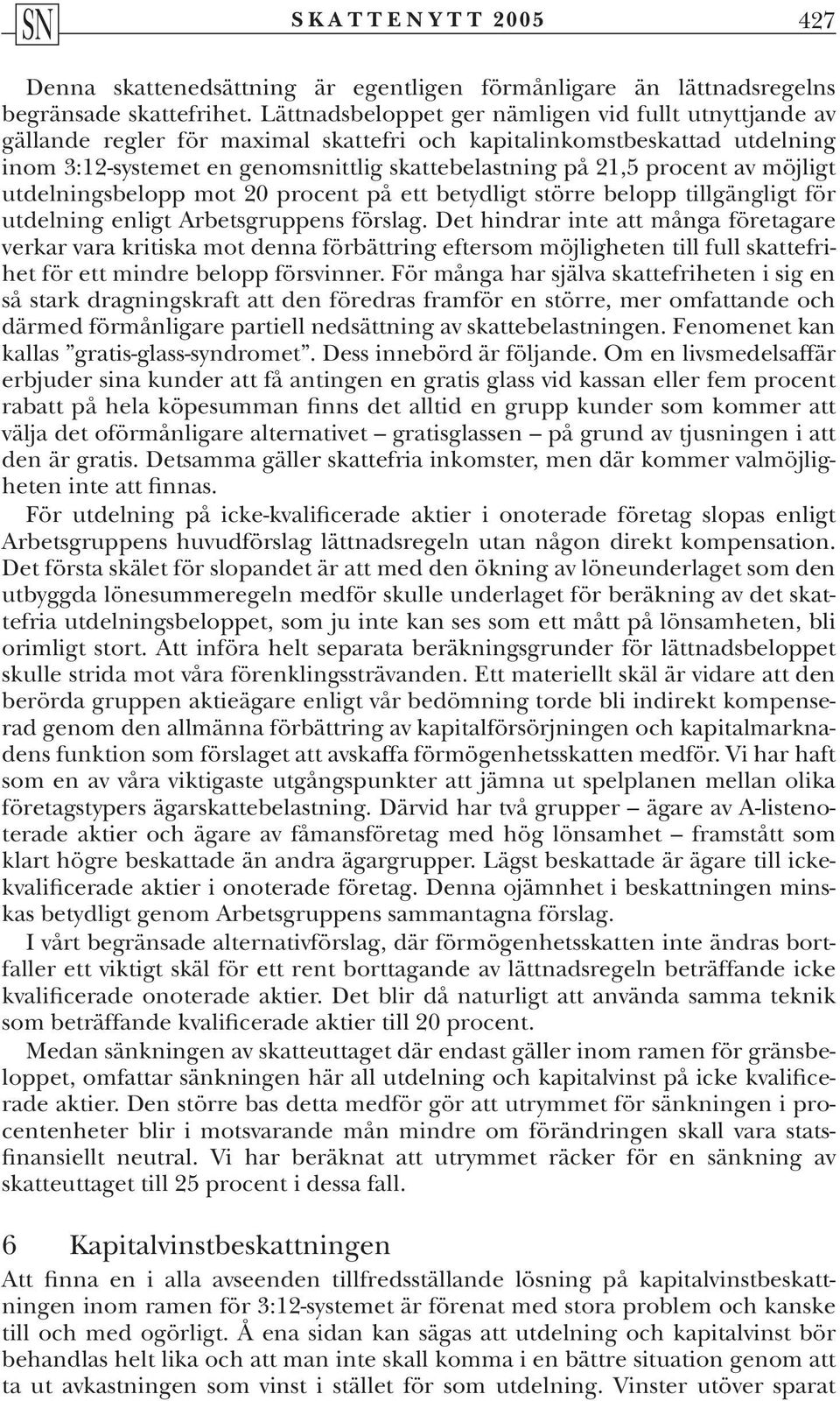av möjligt utdelningsbelopp mot 20 procent på ett betydligt större belopp tillgängligt för utdelning enligt Arbetsgruppens förslag.