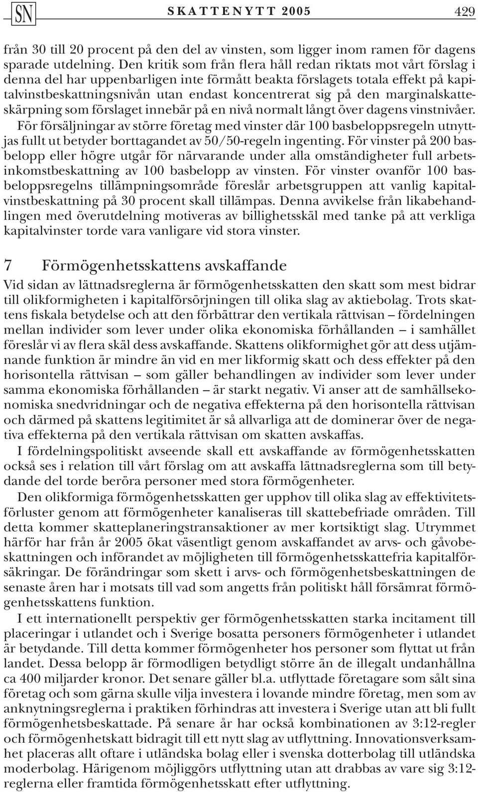 på den marginalskatteskärpning som förslaget innebär på en nivå normalt långt över dagens vinstnivåer.