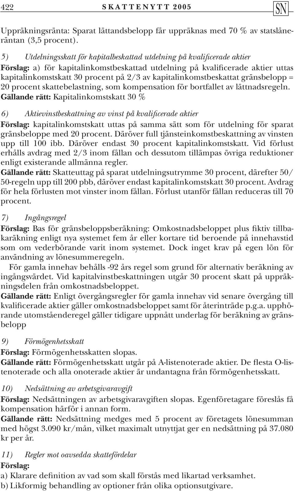 kapitalinkomstbeskattat gränsbelopp = 20 procent skattebelastning, som kompensation för bortfallet av lättnadsregeln.