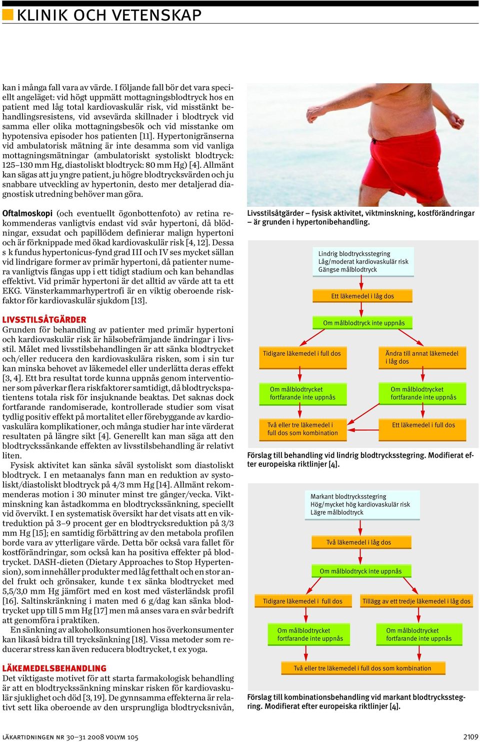 i blodtryck vid samma eller olika mottagningsbesök och vid misstanke om hypotensiva episoder hos patienten [11].