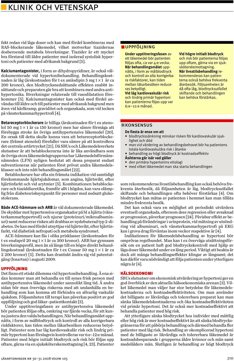 Kalciumantagonister, i form av dihydropyridiner, är också väldokumenterade vid hypertonibehandling.