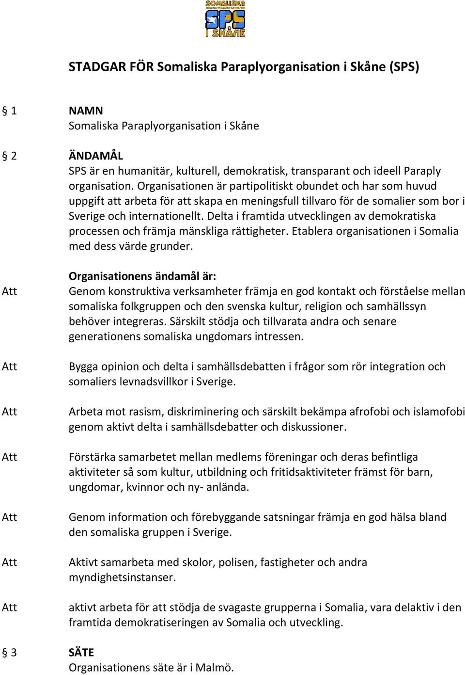 Delta i framtida utvecklingen av demokratiska processen och främja mänskliga rättigheter. Etablera organisationen i Somalia med dess värde grunder.