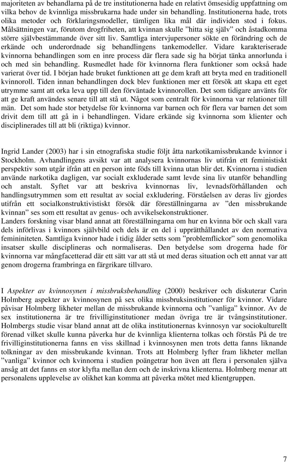 Målsättningen var, förutom drogfriheten, att kvinnan skulle hitta sig själv och åstadkomma större självbestämmande över sitt liv.