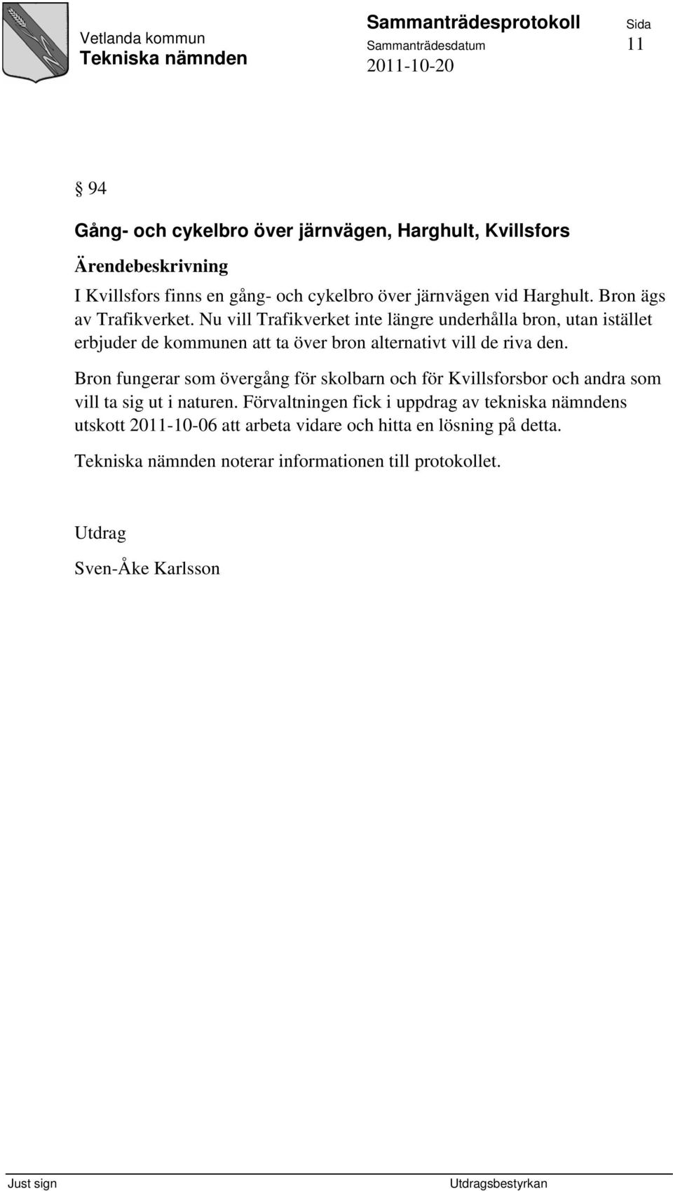Nu vill Trafikverket inte längre underhålla bron, utan istället erbjuder de kommunen att ta över bron alternativt vill de riva den.