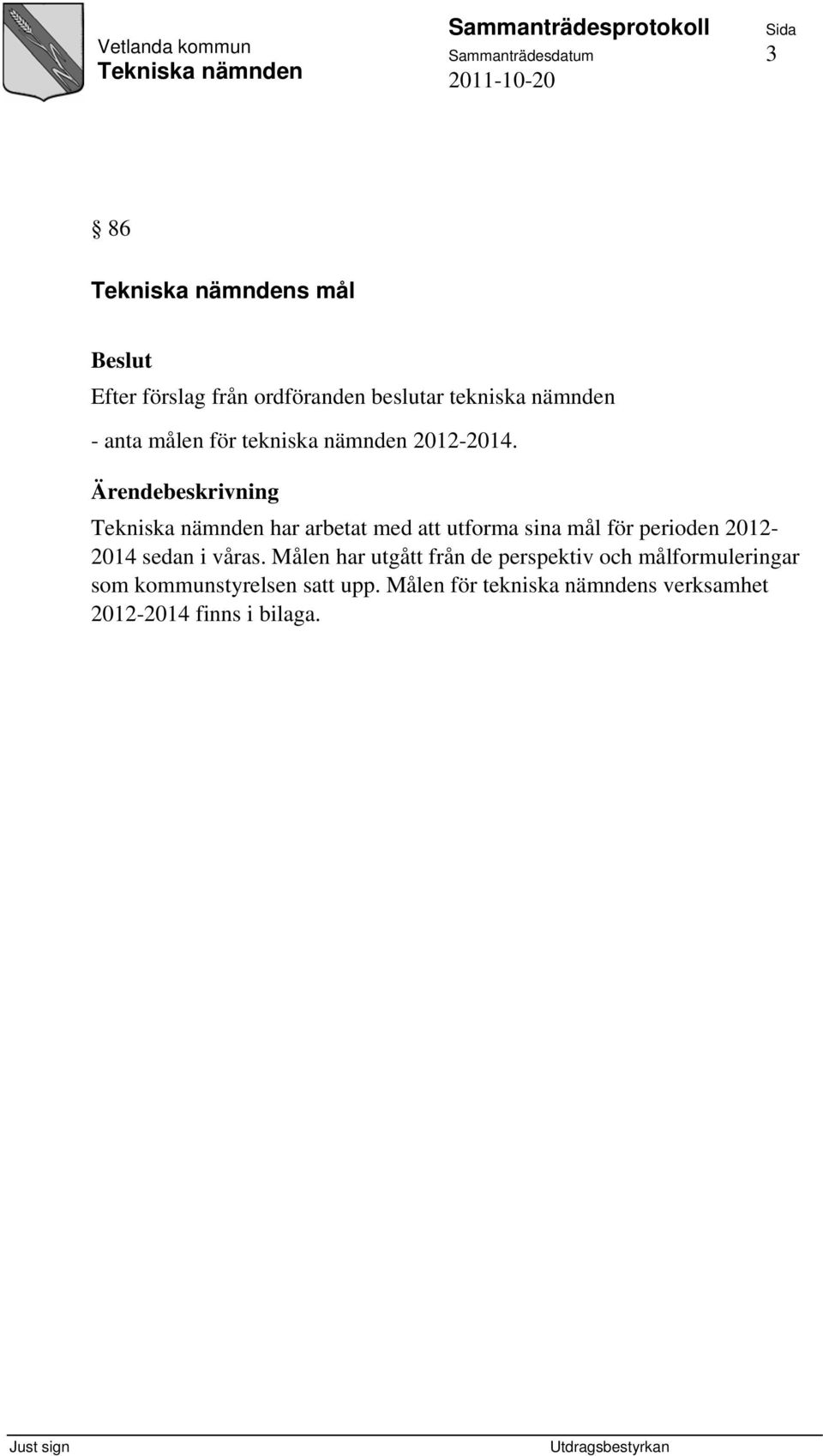 Ärendebeskrivning har arbetat med att utforma sina mål för perioden 2012-2014 sedan i våras.