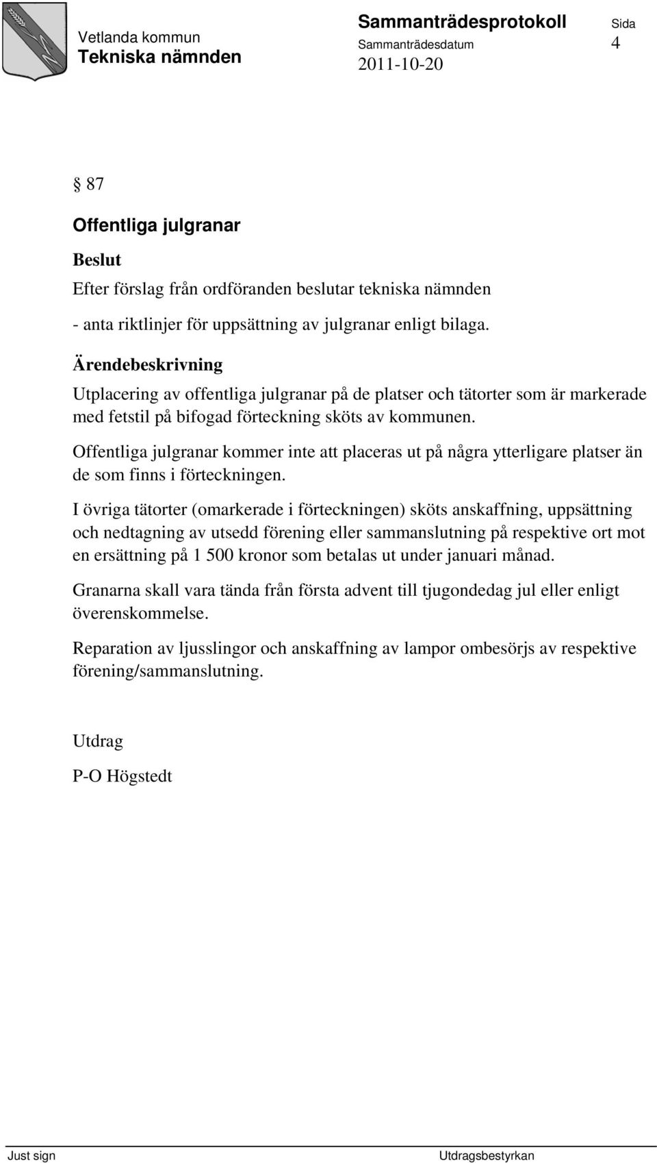 Offentliga julgranar kommer inte att placeras ut på några ytterligare platser än de som finns i förteckningen.