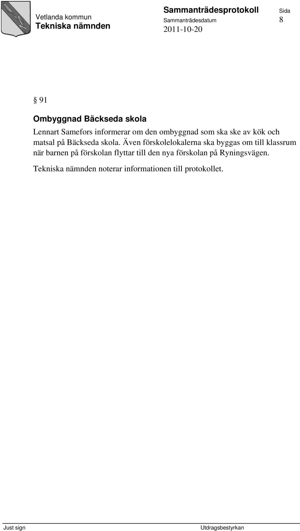 Även förskolelokalerna ska byggas om till klassrum när barnen på förskolan