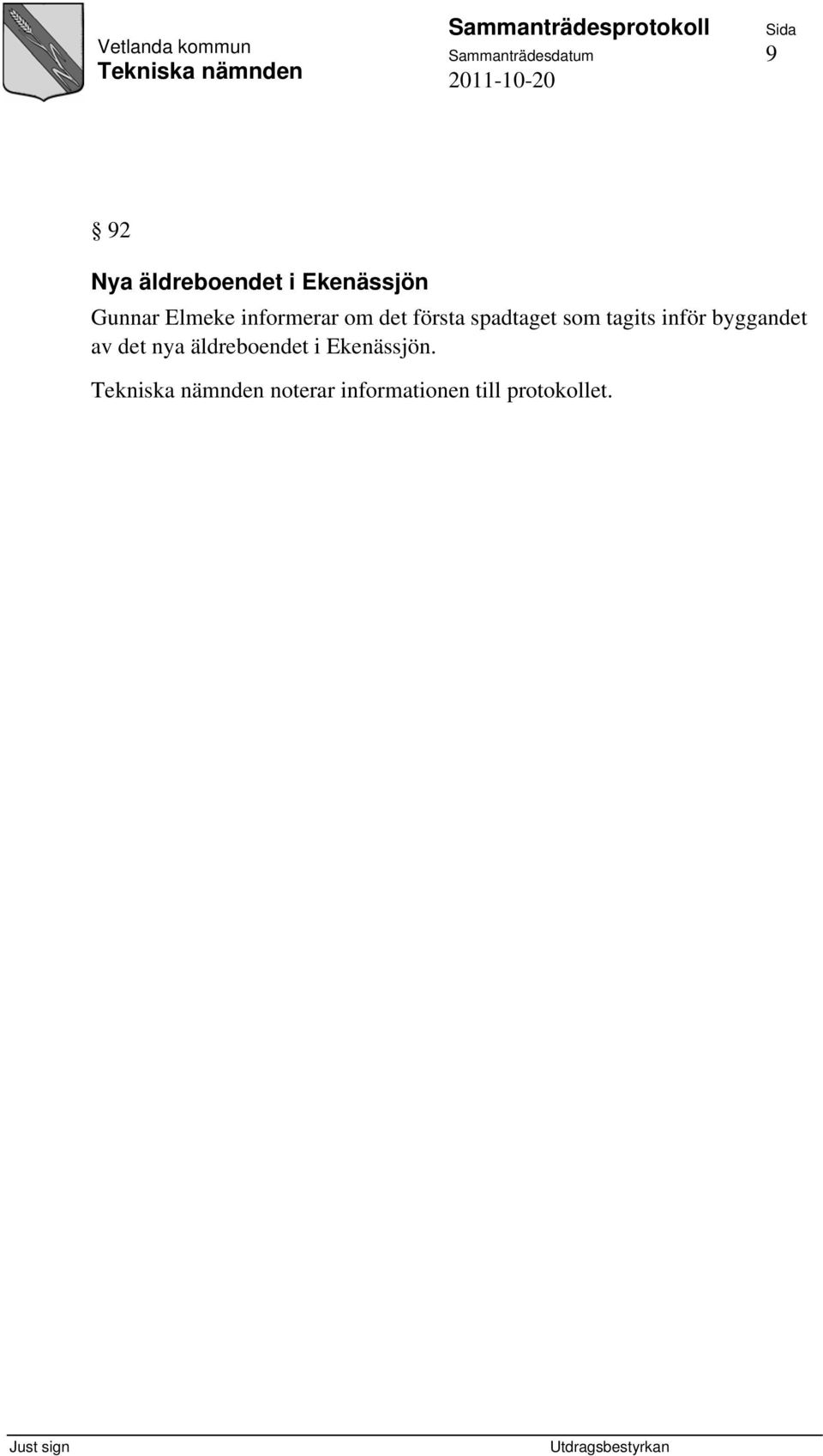 spadtaget som tagits inför byggandet av det nya