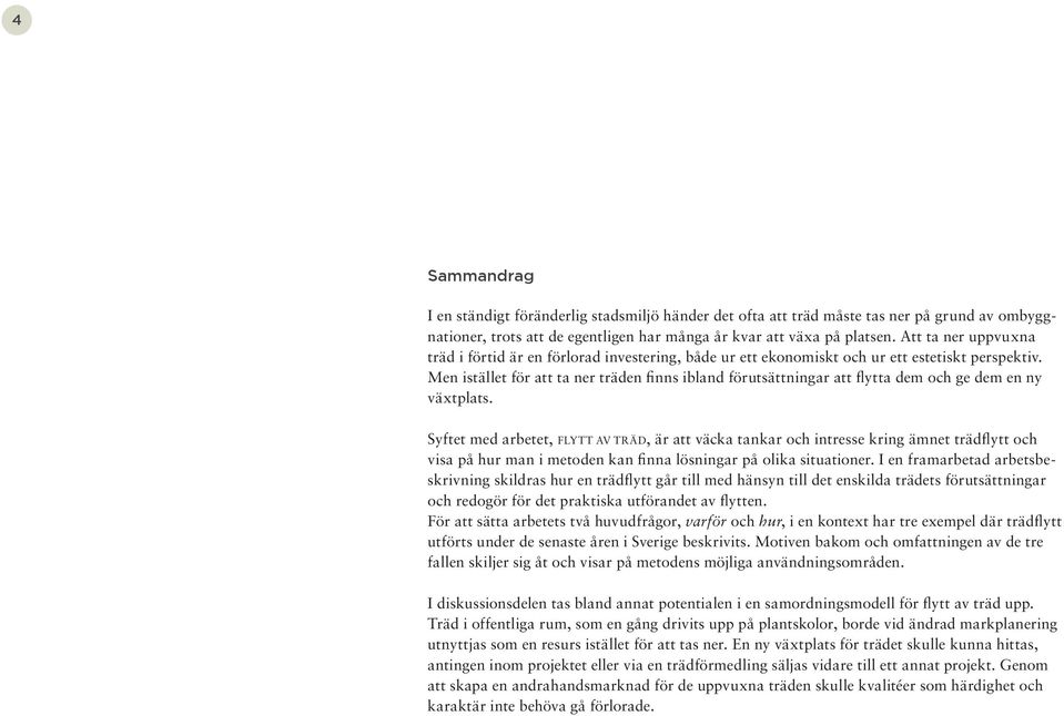 Men istället för att ta ner träden finns ibland förutsättningar att flytta dem och ge dem en ny växtplats.