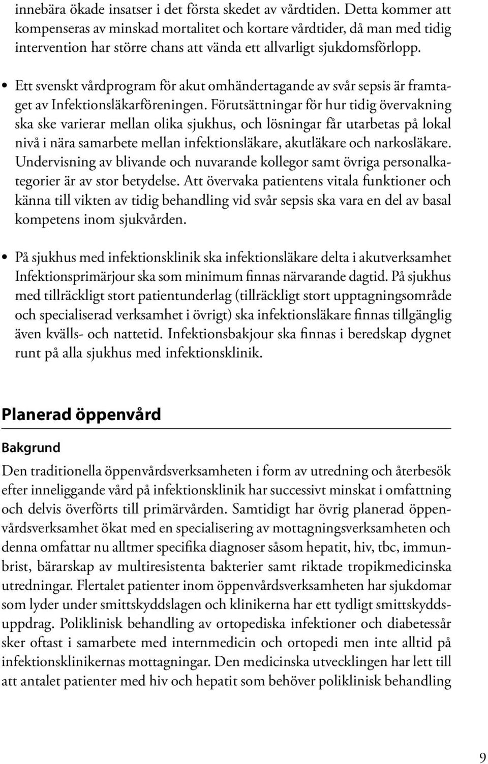 Ett svenskt vårdprogram för akut omhändertagande av svår sepsis är framtaget av Infektionsläkarföreningen.