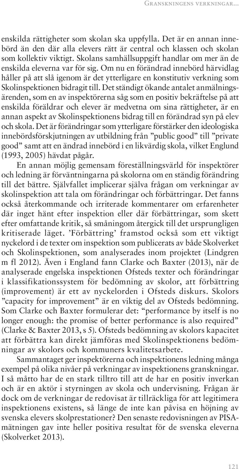 Om nu en förändrad innebörd härvidlag håller på att slå igenom är det ytterligare en konstitutiv verkning som Skolinspektionen bidragit till.