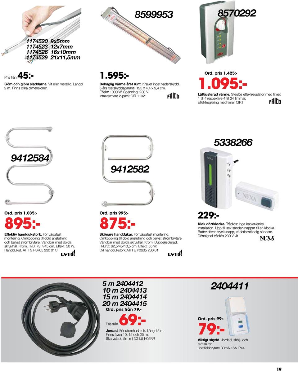 Steglös effektregulator med timer, 1 till 4 respektive 4 till 24 timmar. Effektreglering med timer CIRT 9412584 9412582 5338266 Ord. pris 1.035:- 895:- Effektiv handdukstork. För väggfast montering.