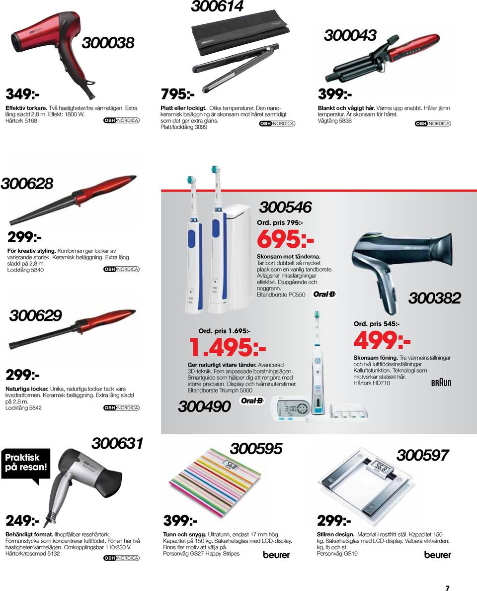 Är skonsam för håret. Vågtång 5838 300628 För kreativ styling. Konformen ger lockar av varierande storlek. Keramisk beläggning. Extra lång sladd på 2,8 m. Locktång 5840 300629 299:- Naturliga lockar.