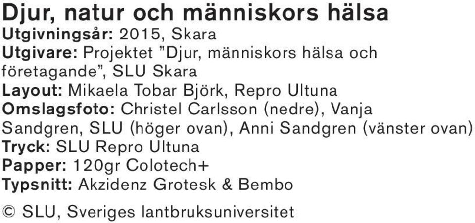 Carlsson (nedre), Vanja Sandgren, SLU (höger ovan), Anni Sandgren (vänster ovan) Tryck: SLU Repro