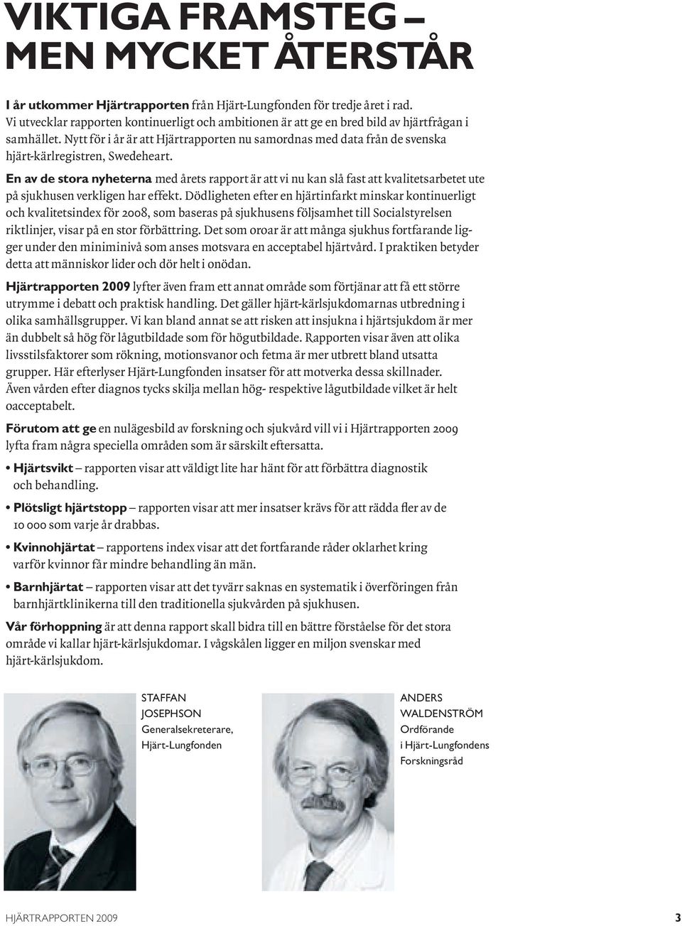 Nytt för i år är att Hjärtrapporten nu samordnas med data från de svenska hjärt-kärlregistren, Swedeheart.