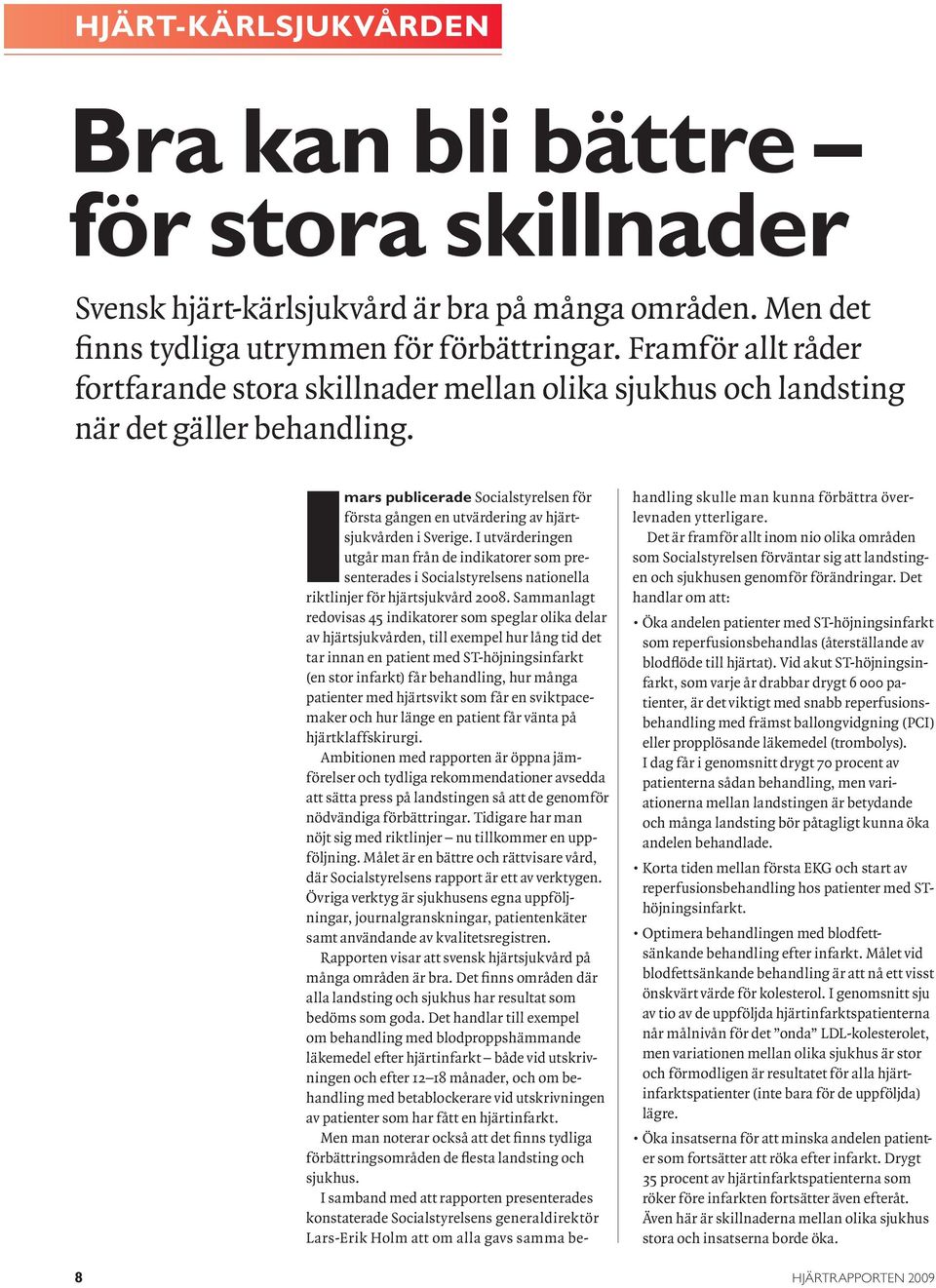 Imars publicerade Socialstyrelsen för första gången en utvärdering av hjärtsjukvården i Sverige.