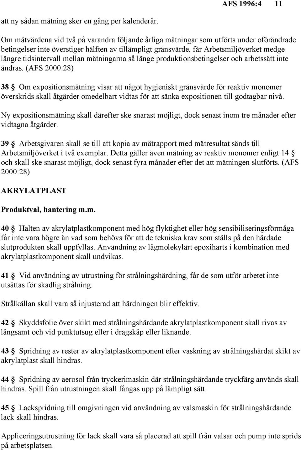 tidsintervall mellan mätningarna så länge produktionsbetingelser och arbetssätt inte ändras.