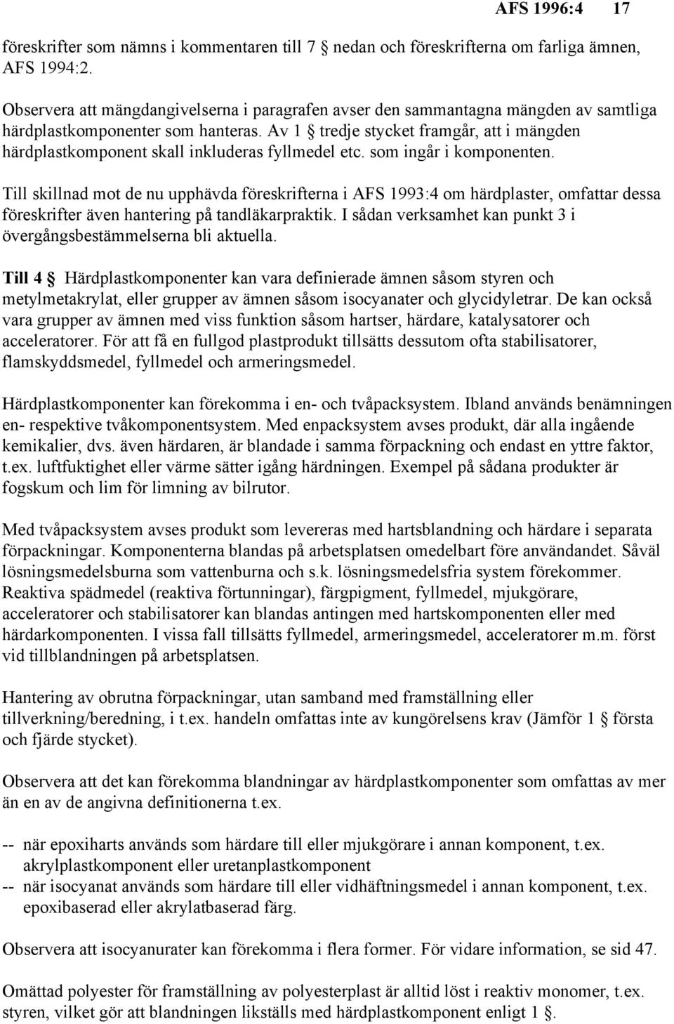 Av 1 tredje stycket framgår, att i mängden härdplastkomponent skall inkluderas fyllmedel etc. som ingår i komponenten.