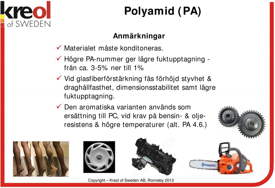 3-5% ner till 1% Vid glasfiberförstärkning fås förhöjd styvhet & draghållfasthet, dimensionsstabilitet