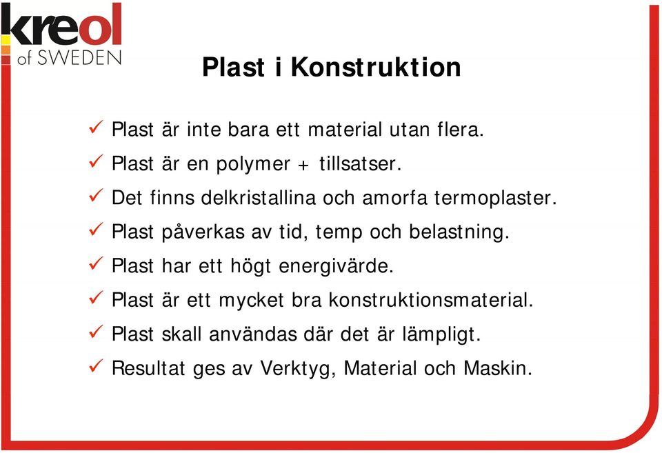 Plast påverkas av tid, temp och belastning. Plast har ett högt energivärde.