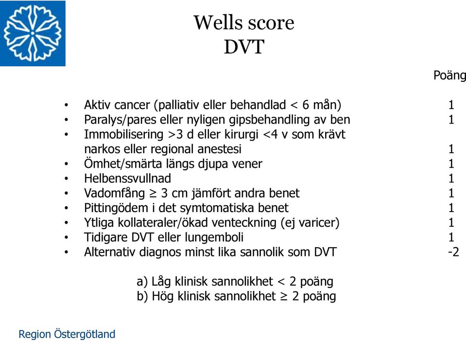 Vadomfång 3 cm jämfört andra benet 1 Pittingödem i det symtomatiska benet 1 Ytliga kollateraler/ökad venteckning (ej varicer) 1