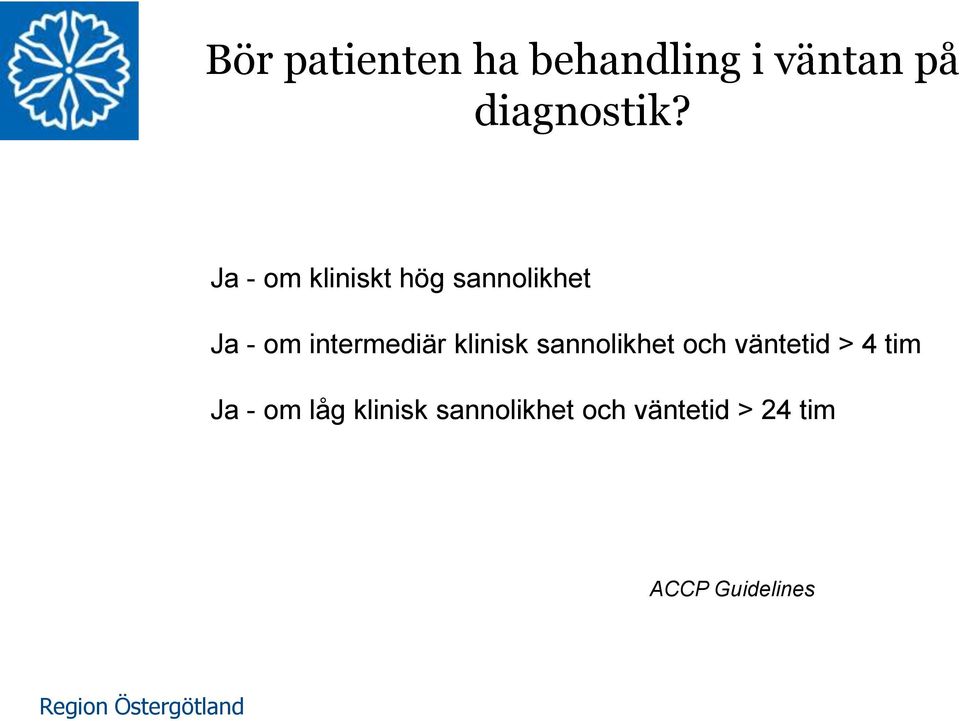 klinisk sannolikhet och väntetid > 4 tim Ja - om låg