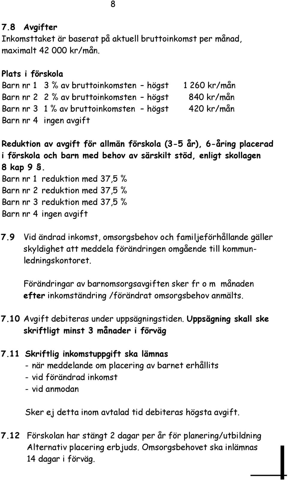 Reduktion av avgift för allmän förskola (3-5 år), 6-åring placerad i förskola och barn med behov av särskilt stöd, enligt skollagen 8 kap 9.