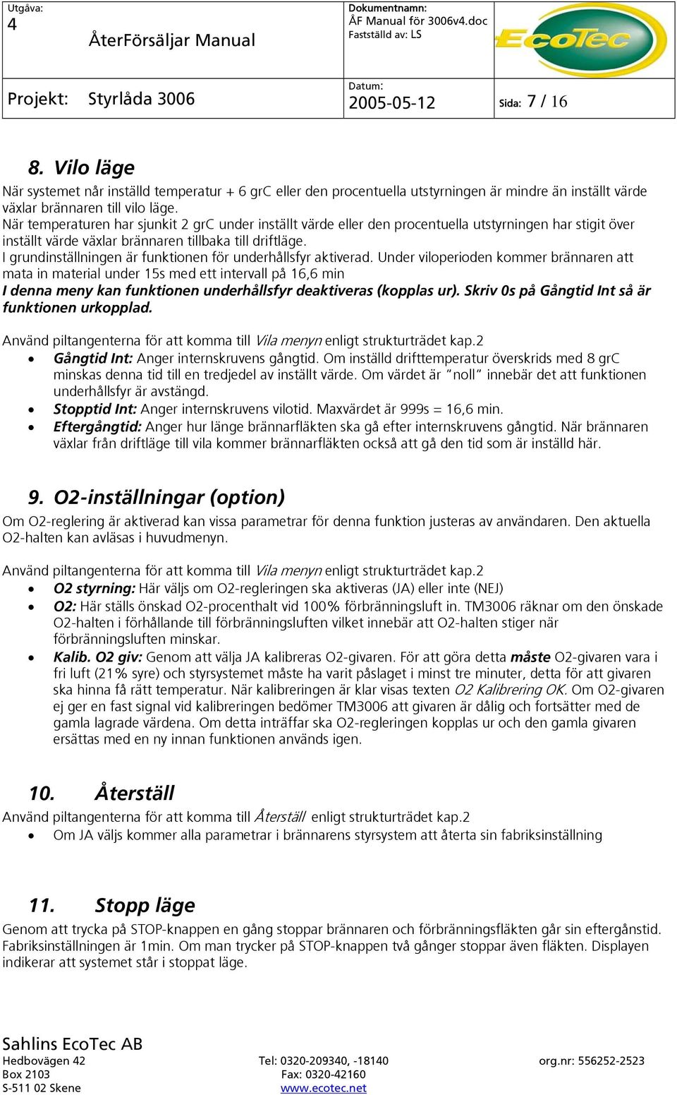 I grundinställningen är funktionen för underhållsfyr aktiverad.
