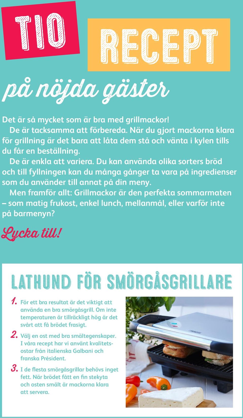 Du kan använda olika sorters bröd och till fyllningen kan du många gånger ta vara på ingredienser som du använder till annat på din meny.