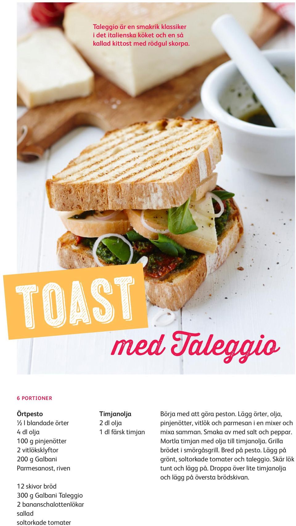 sallad soltorkade tomater Timjanolja 2 dl olja 1 dl färsk timjan Börja med att göra peston. Lägg örter, olja, pinjenötter, vitlök och parmesan i en mixer och mixa samman.