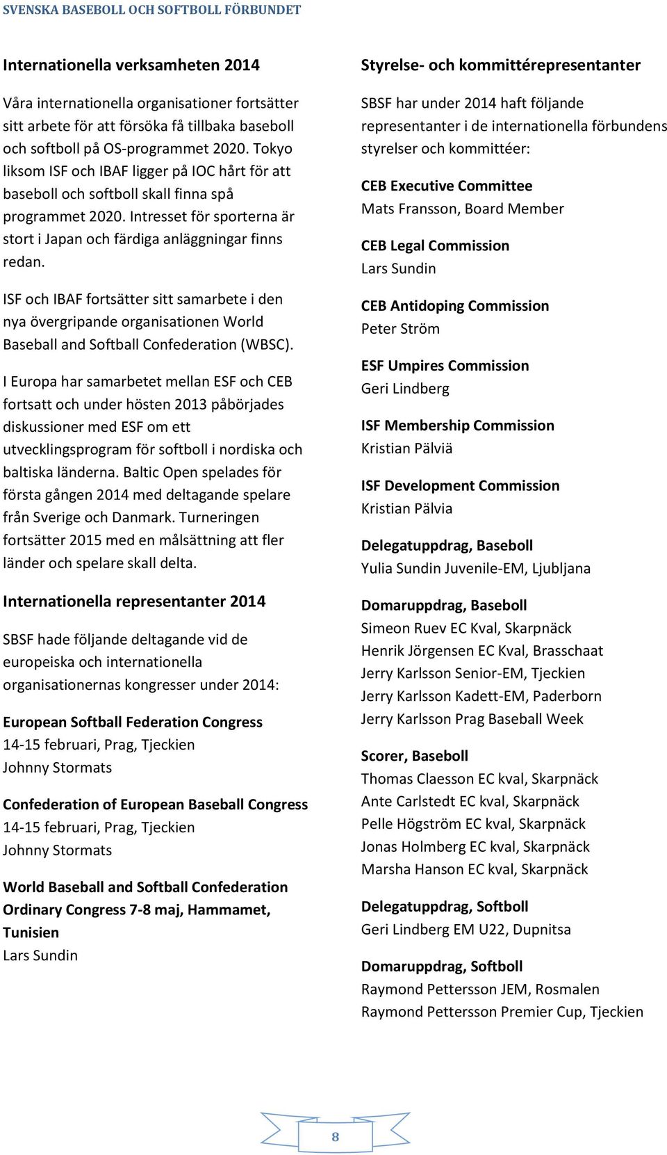 ISF och IBAF fortsätter sitt samarbete i den nya övergripande organisationen World Baseball and Softball Confederation (WBSC).