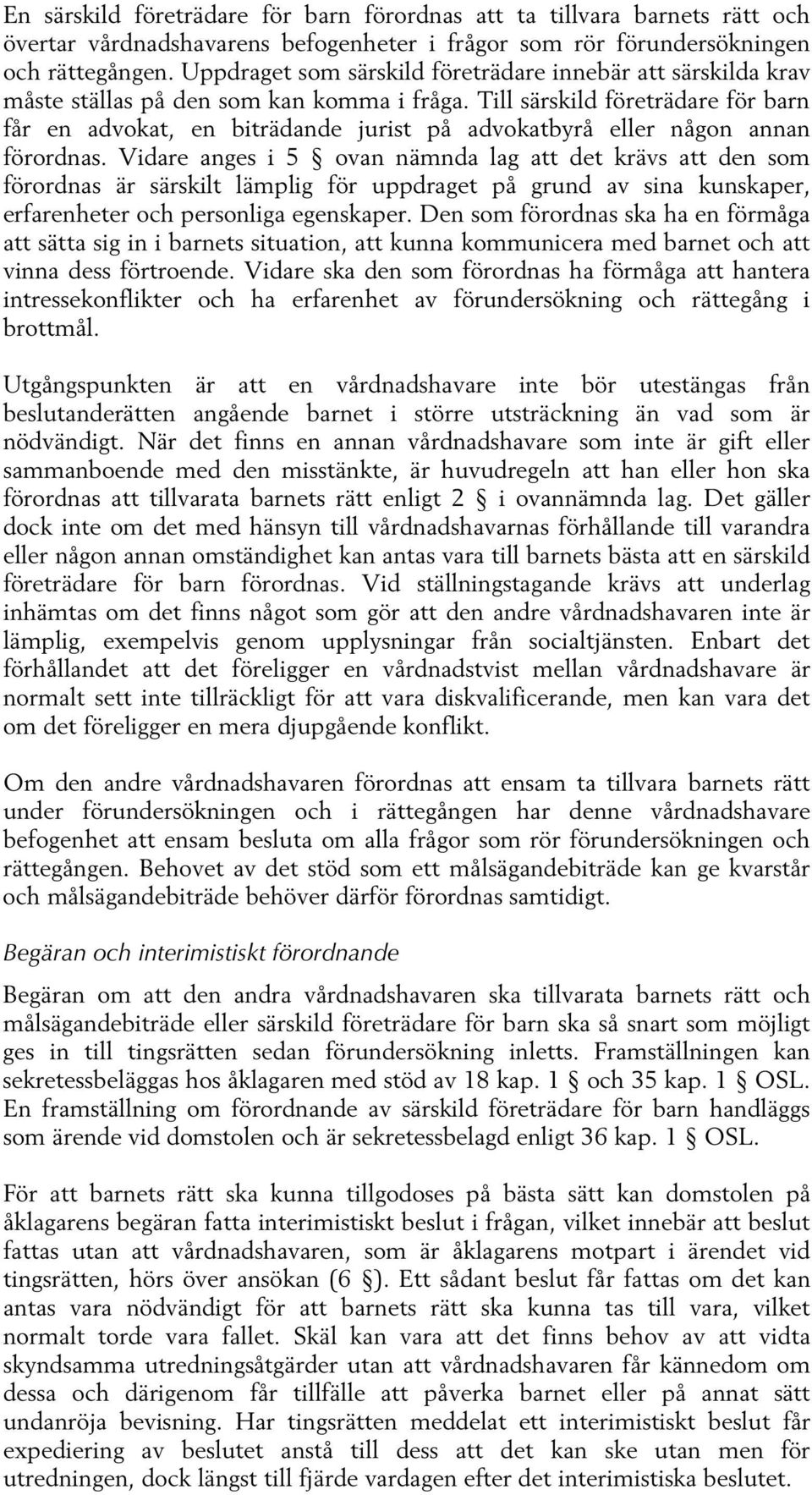 Till särskild företrädare för barn får en advokat, en biträdande jurist på advokatbyrå eller någon annan förordnas.