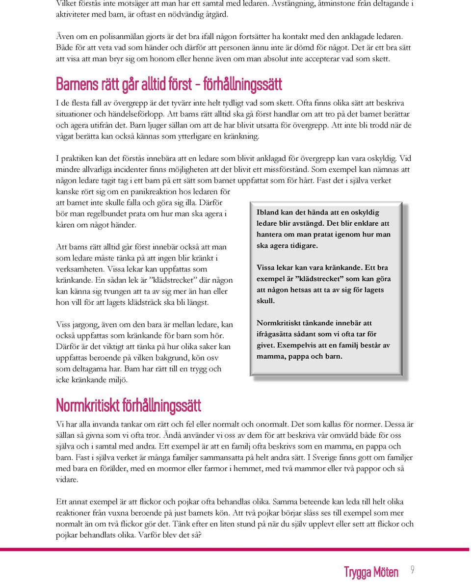 Det är ett bra sätt att visa att man bryr sig om honom eller henne även om man absolut inte accepterar vad som skett.