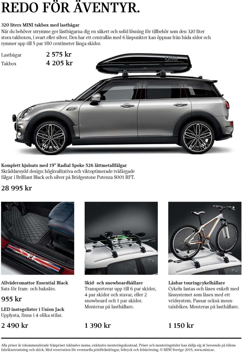 Lastbågar Takbox 2 575 kr 4 205 kr Komplett hjulsats med 19 Radial Spoke 526 lättmetallfälgar Skräddarsydd design: högkvalitativa och viktoptimerade tvåfärgade fälgar i Brilliant Black och silver på
