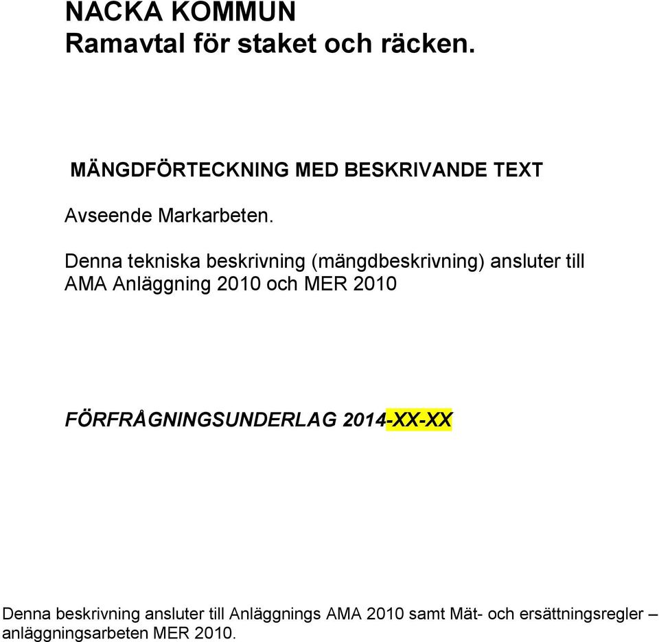 Denna tekniska beskrivning (mängdbeskrivning) ansluter till AMA Anläggning 2010 och