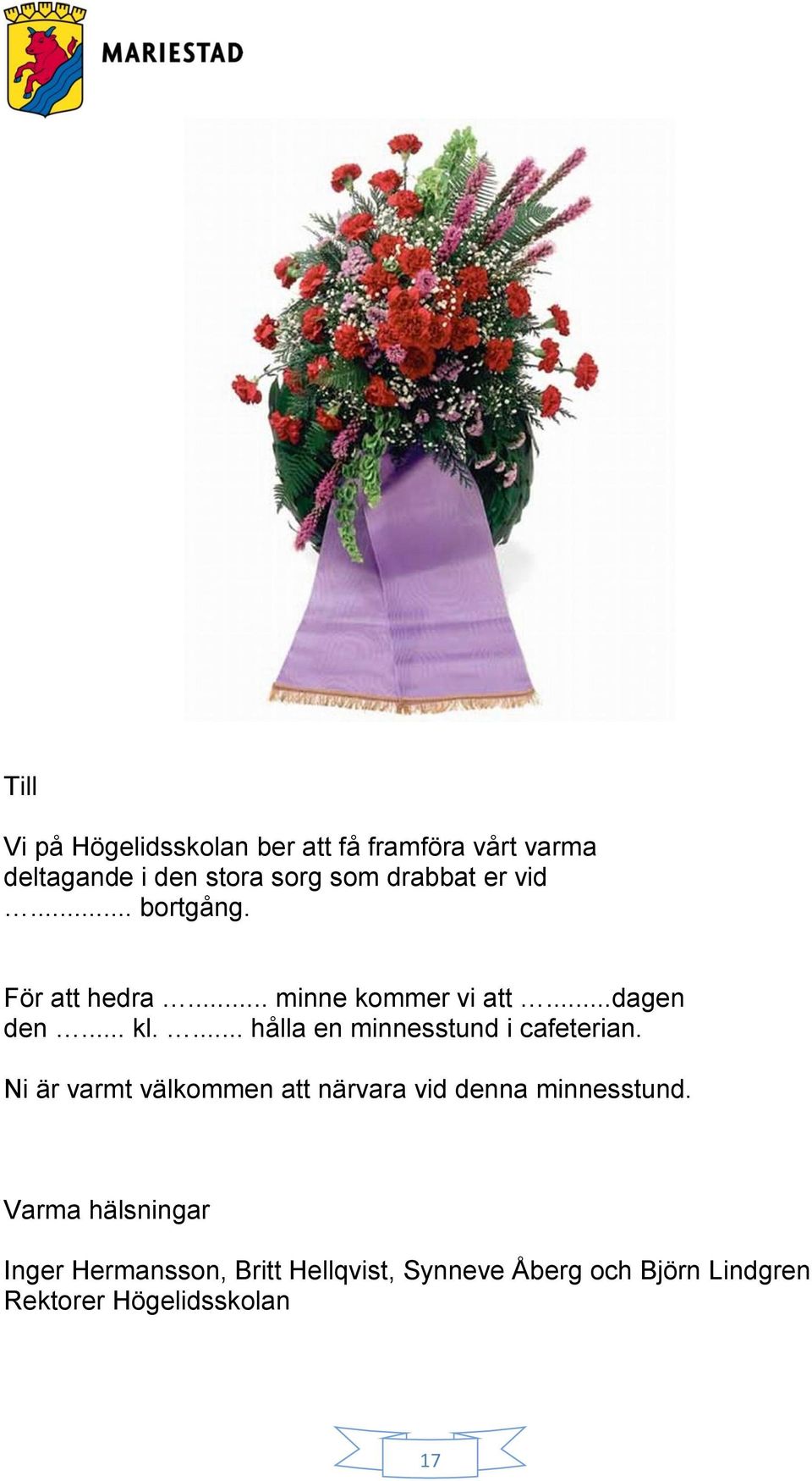 ... hålla en minnesstund i cafeterian. Ni är varmt välkommen att närvara vid denna minnesstund.