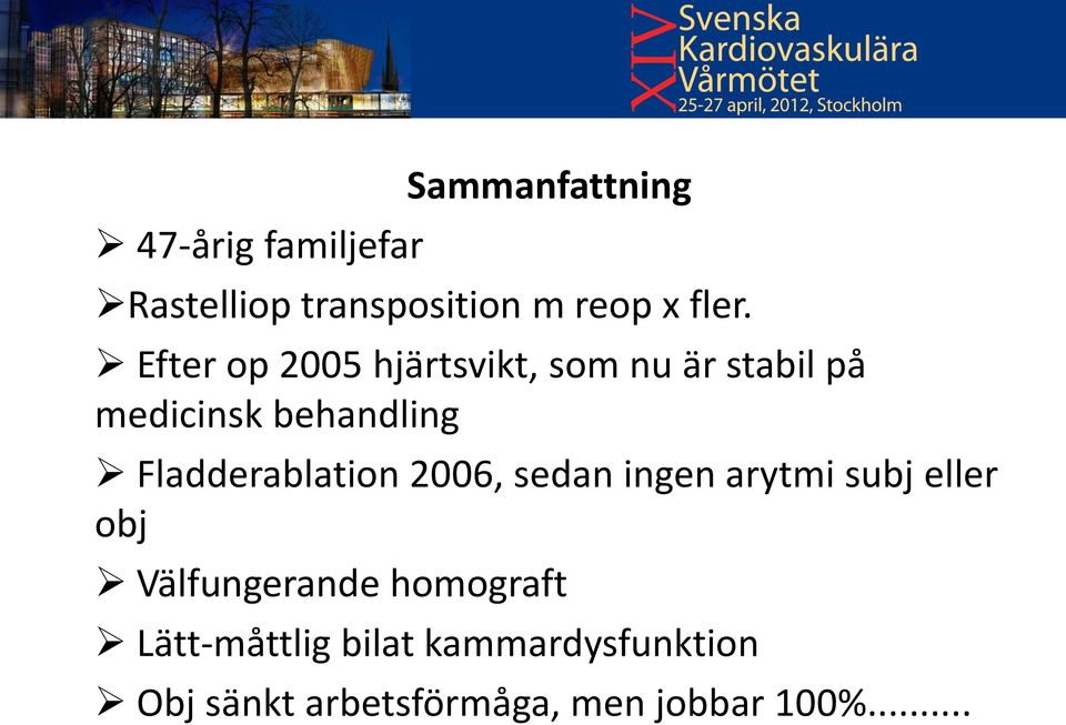 Fladderablation 2006, sedan ingen arytmi subj eller obj Välfungerande