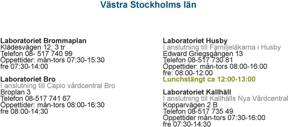 Familjeläkarna i Husby Edward Griegsgången 13 Telefon 08-517 730 81 fre: 08:00-12:00 Laboratoriet