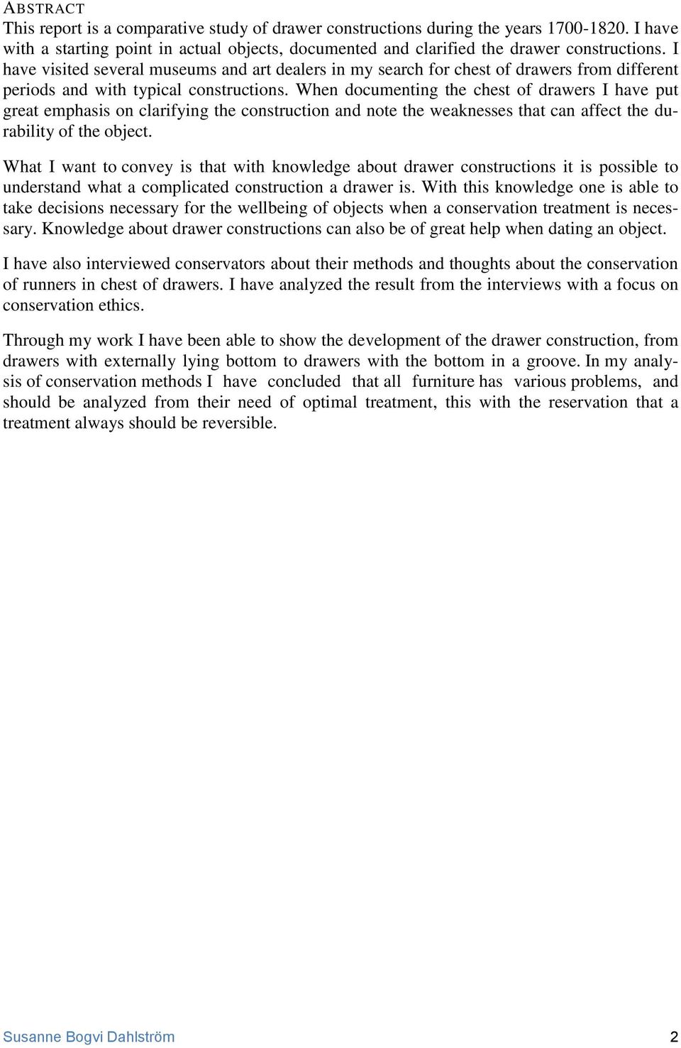 When documenting the chest of drawers I have put great emphasis on clarifying the construction and note the weaknesses that can affect the durability of the object.