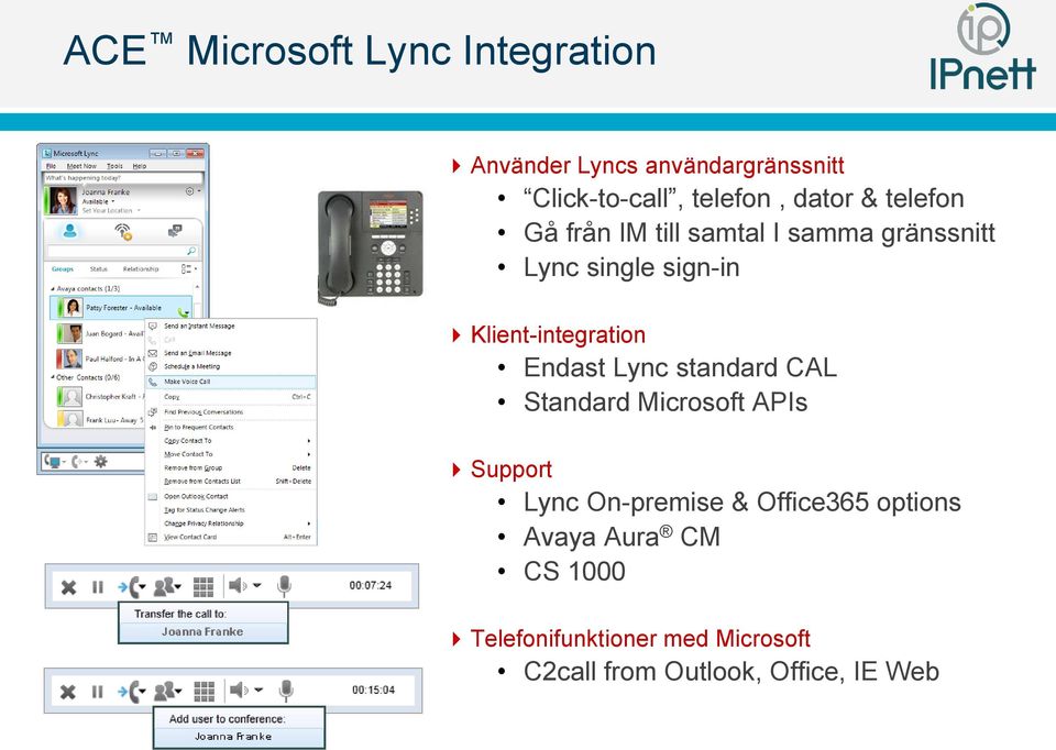 Klient-integration Endast Lync standard CAL Standard Microsoft APIs Support Lync On-premise