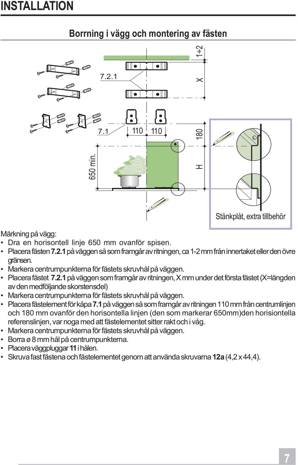 Placera fästelement för kåpa 7.