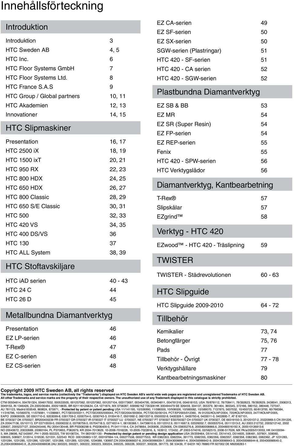 S 9 HTC Group / Global partners 10, 11 HTC Akademien 12, 13 Innovationer 14, 15 HTC Slipmaskiner Presentation 16, 17 HTC 2500 ix 18, 19 HTC 1500 ixt 20, 21 HTC 950 RX 22, 23 HTC 800 HDX 24, 25 HTC