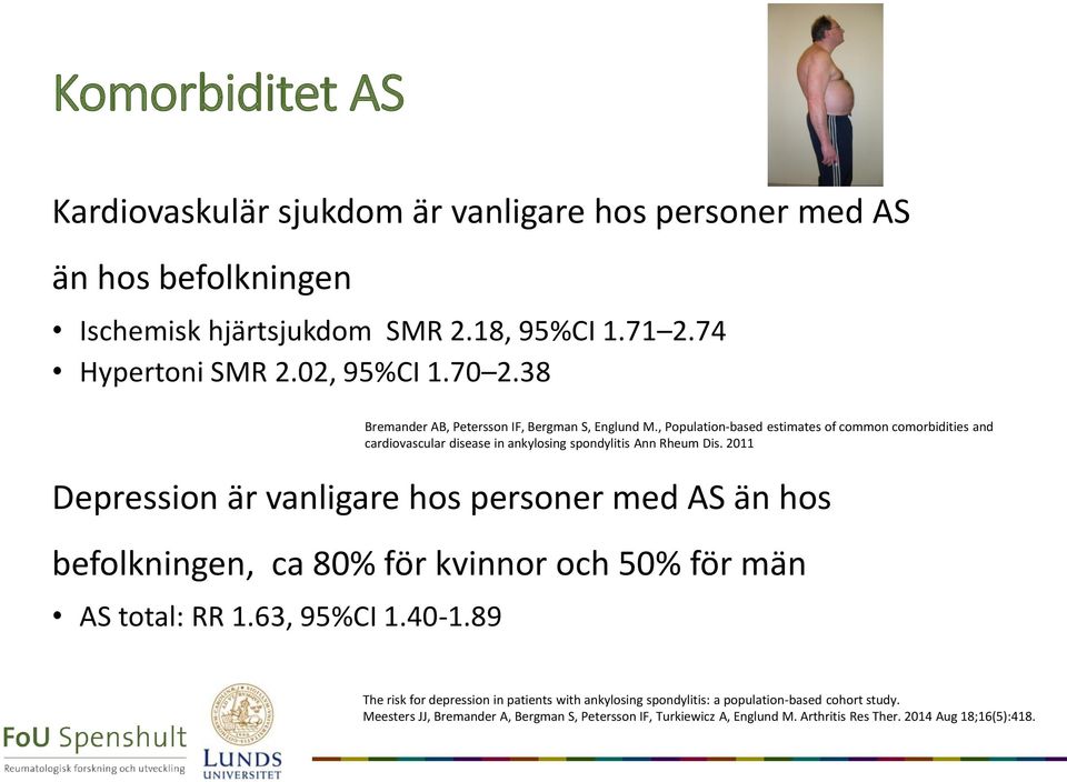 89 Bremander AB, Petersson IF, Bergman S, Englund M., Population-based estimates of common comorbidities and cardiovascular disease in ankylosing spondylitis Ann Rheum Dis.