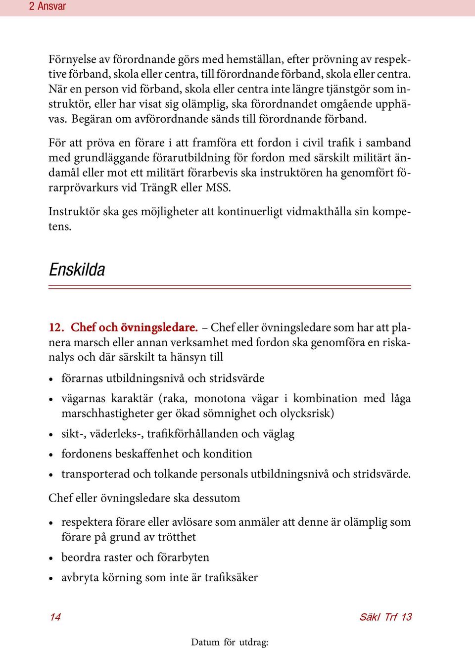 Begäran om avförordnande sänds till förordnande förband.