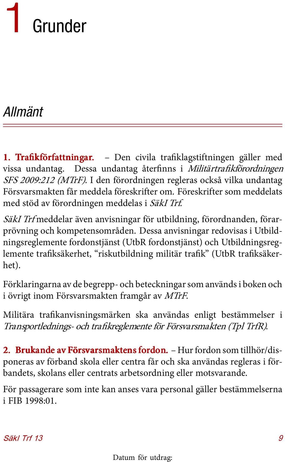 SäkI Trf meddelar även anvisningar för utbildning, förordnanden, förarprövning och kompetensområden.