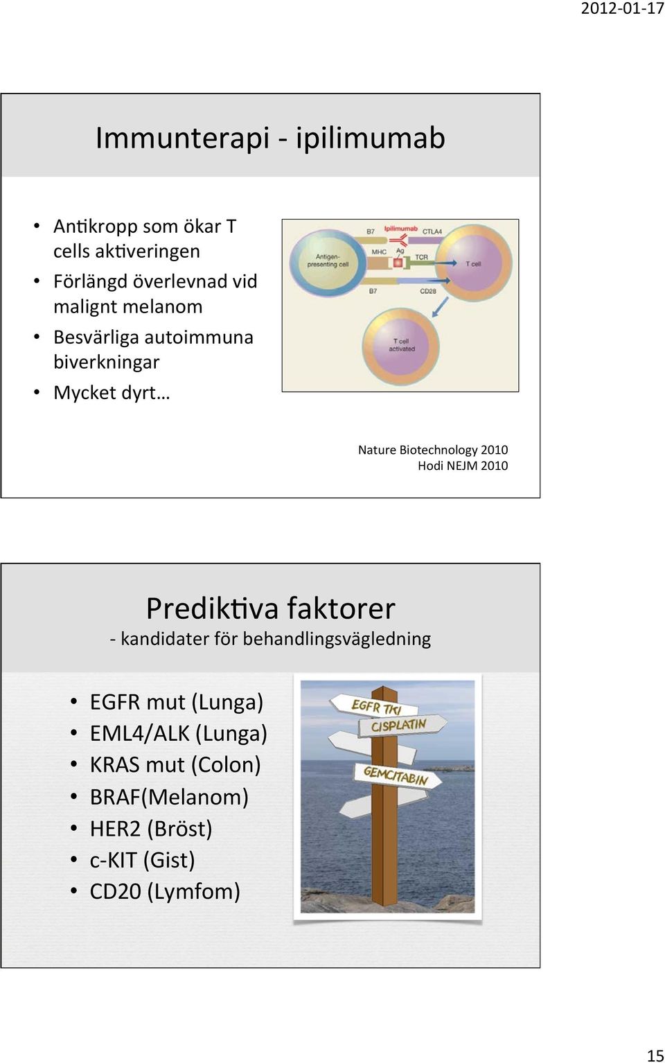 Hodi NEJM 2010 Predik:va faktorer - kandidater för behandlingsvägledning EGFR mut (Lunga)